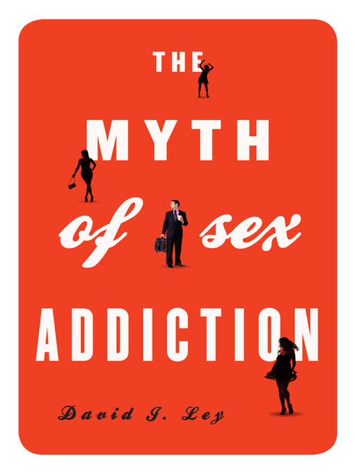 Title details for The Myth of Sex Addiction by David J. Ley - Wait list